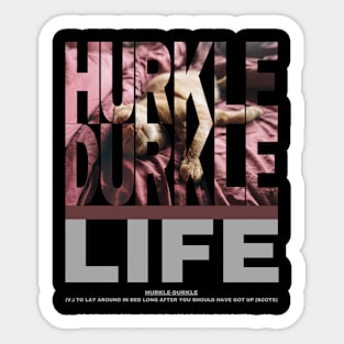 Hurkle Durkle Life style 2 Sticker